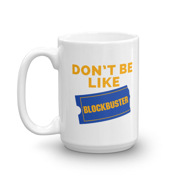 Don't Be Like Blockbuster Mug