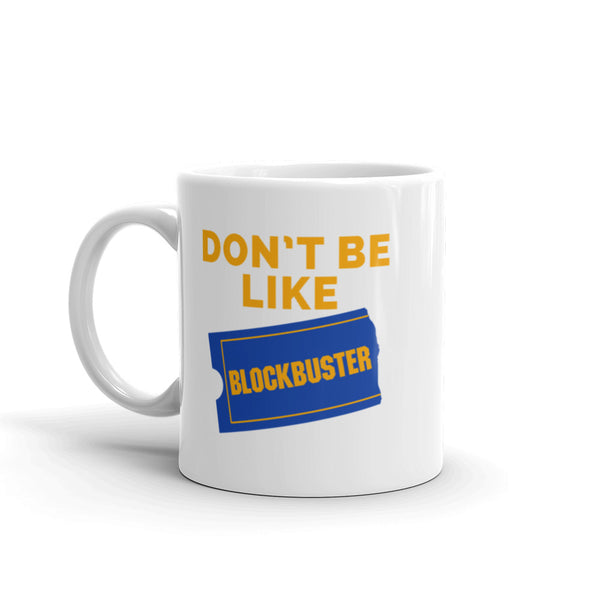 Don't Be Like Blockbuster Mug